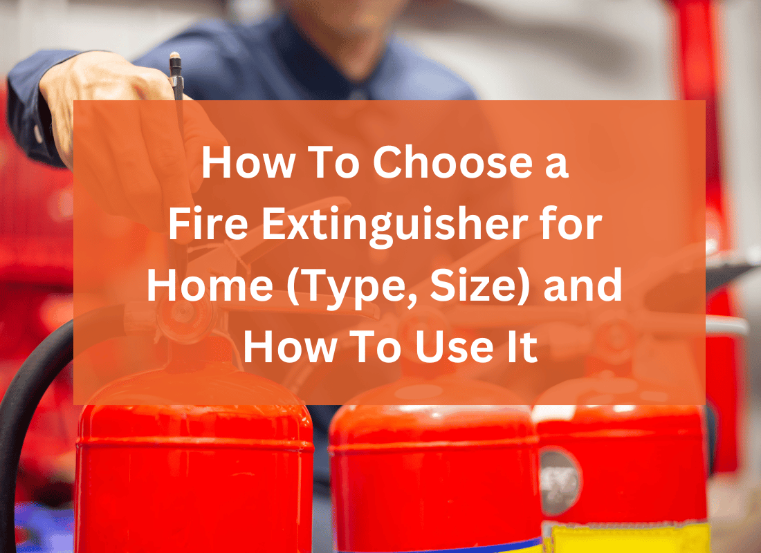 Choosing a fire extinguisher for home (Type, Size) and how to use it