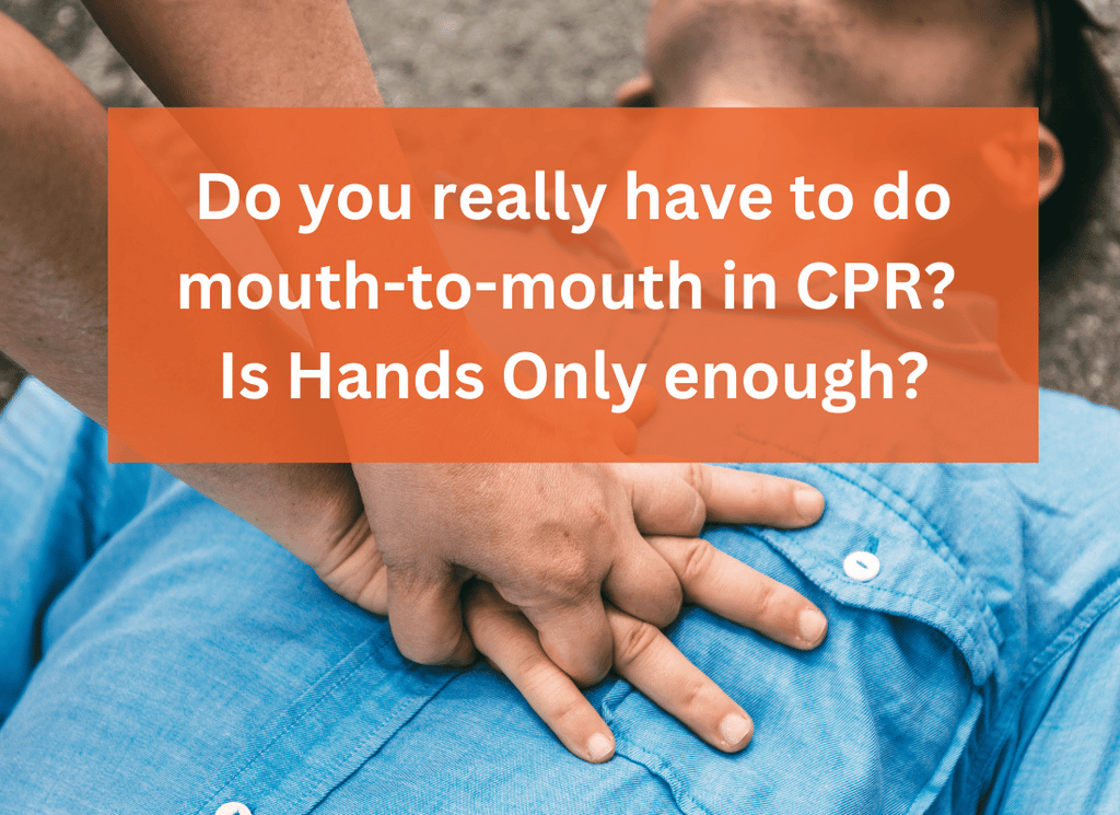 Do you really have to do mouth-to-mouth in CPR? Is Hands Only enough?