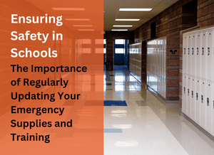 Ensuring Safety in Schools: The Importance of Regularly Updating Your Emergency Supplies and Training