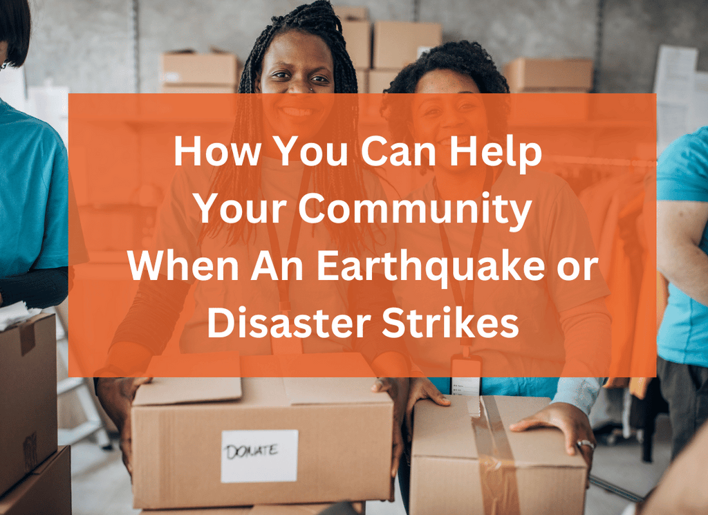 How You Can Help Your Community When An Earthquake or Disaster Strikes