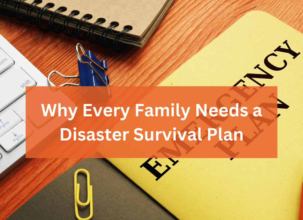 Why Every Family Needs a Disaster Survival Plan: Tips for Creating Yours and Using the Disaster Survival Calculator